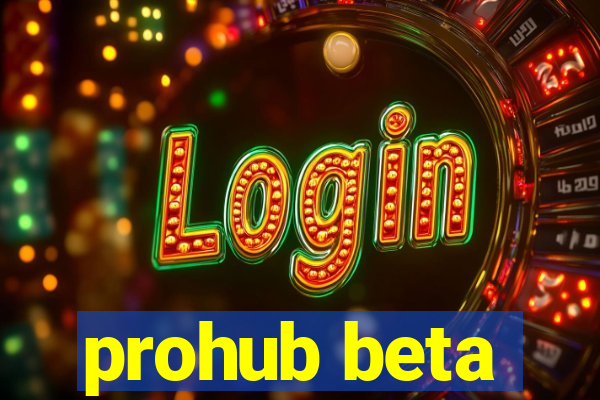 prohub beta